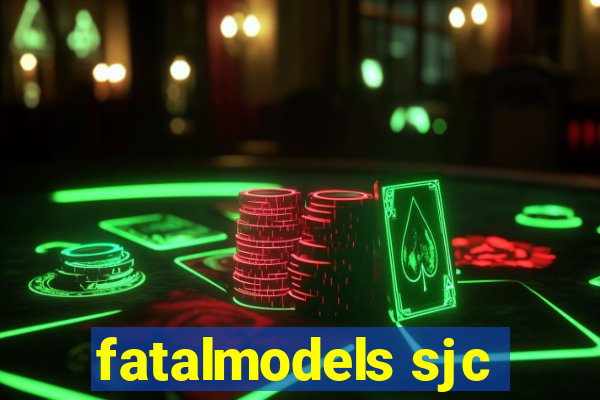 fatalmodels sjc